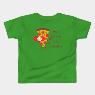 Pizza and wine is my valentine Kids T-Shirt